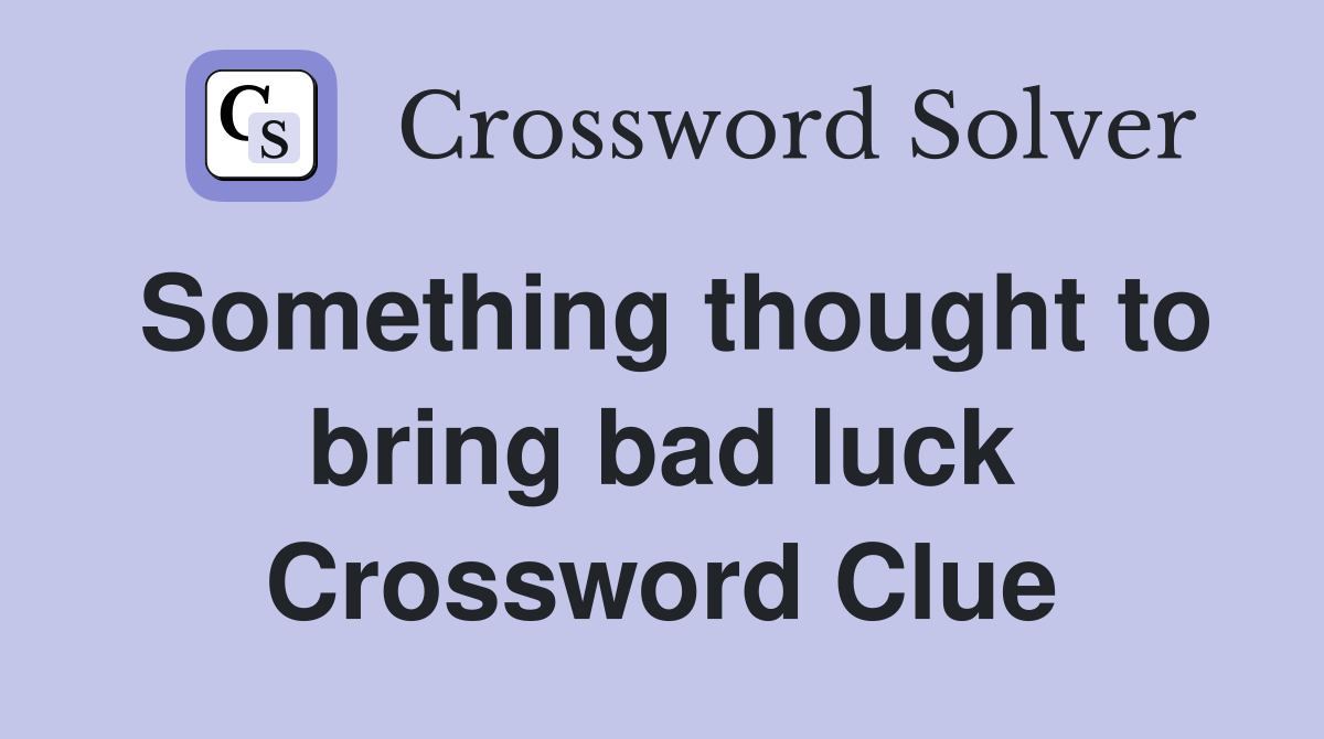 Something thought to bring bad luck Crossword Clue