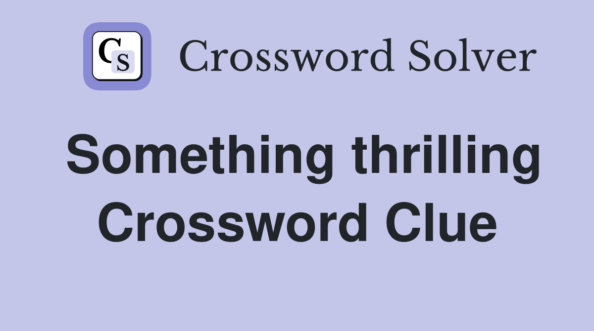Something thrilling Crossword Clue