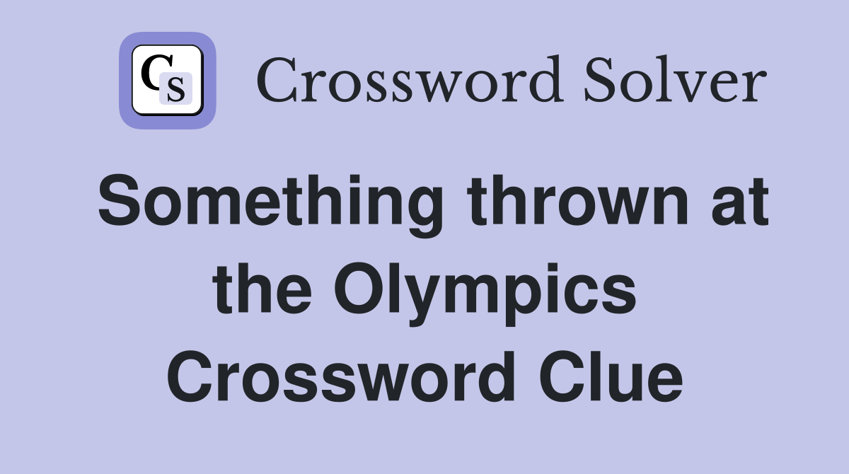 Something thrown at the Olympics Crossword Clue