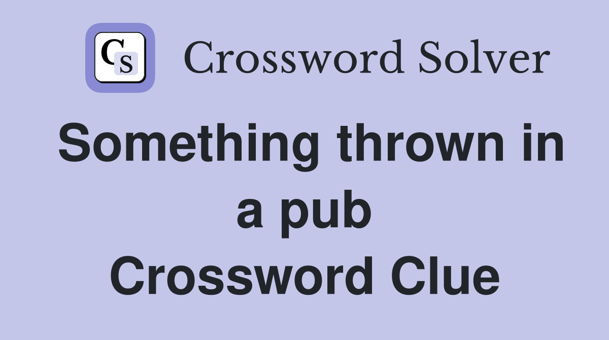 Something thrown in a pub Crossword Clue
