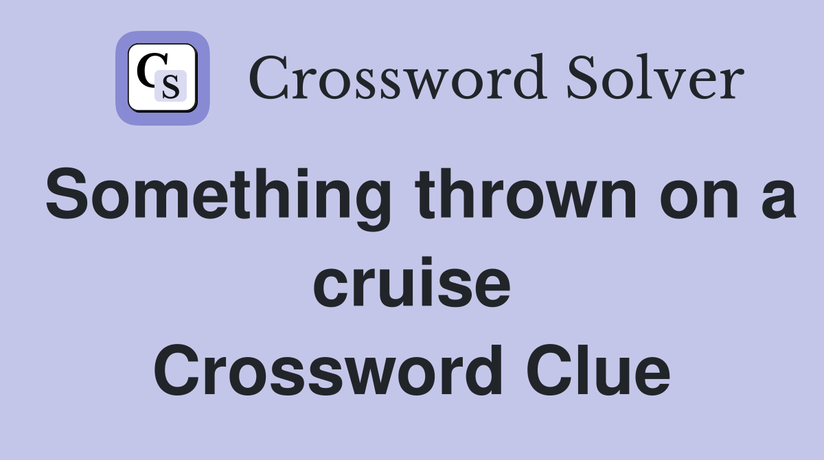 Something thrown on a cruise Crossword Clue