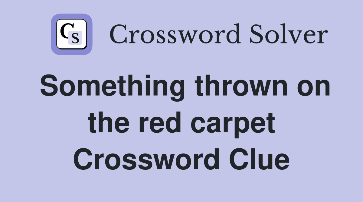 Something thrown on the red carpet Crossword Clue