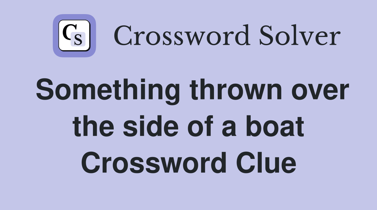 Something thrown over the side of a boat Crossword Clue