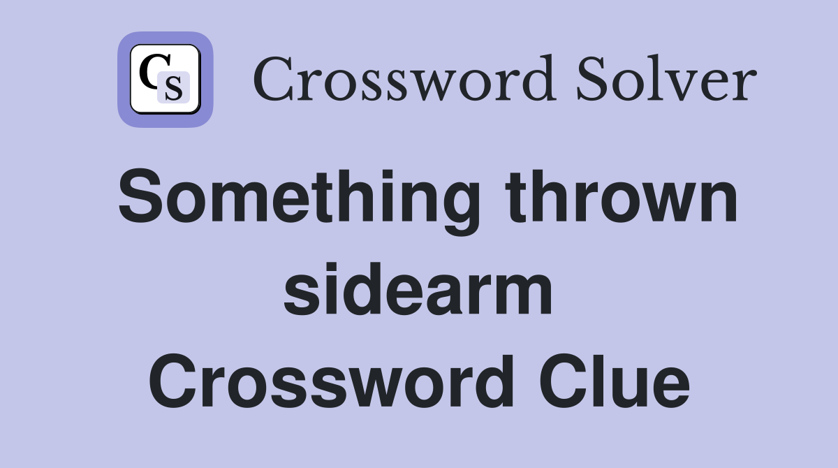 Something thrown sidearm Crossword Clue