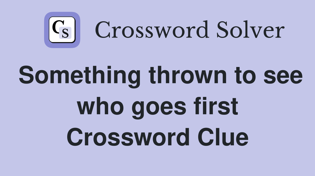 Something thrown to see who goes first Crossword Clue