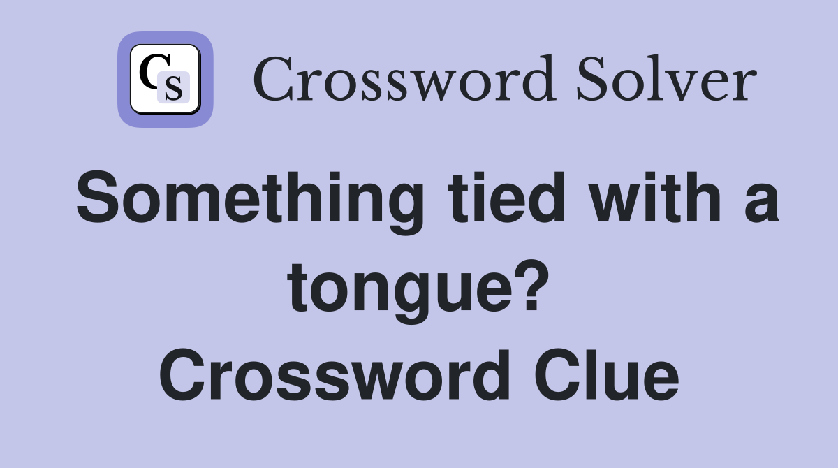 Something tied with a tongue? Crossword Clue
