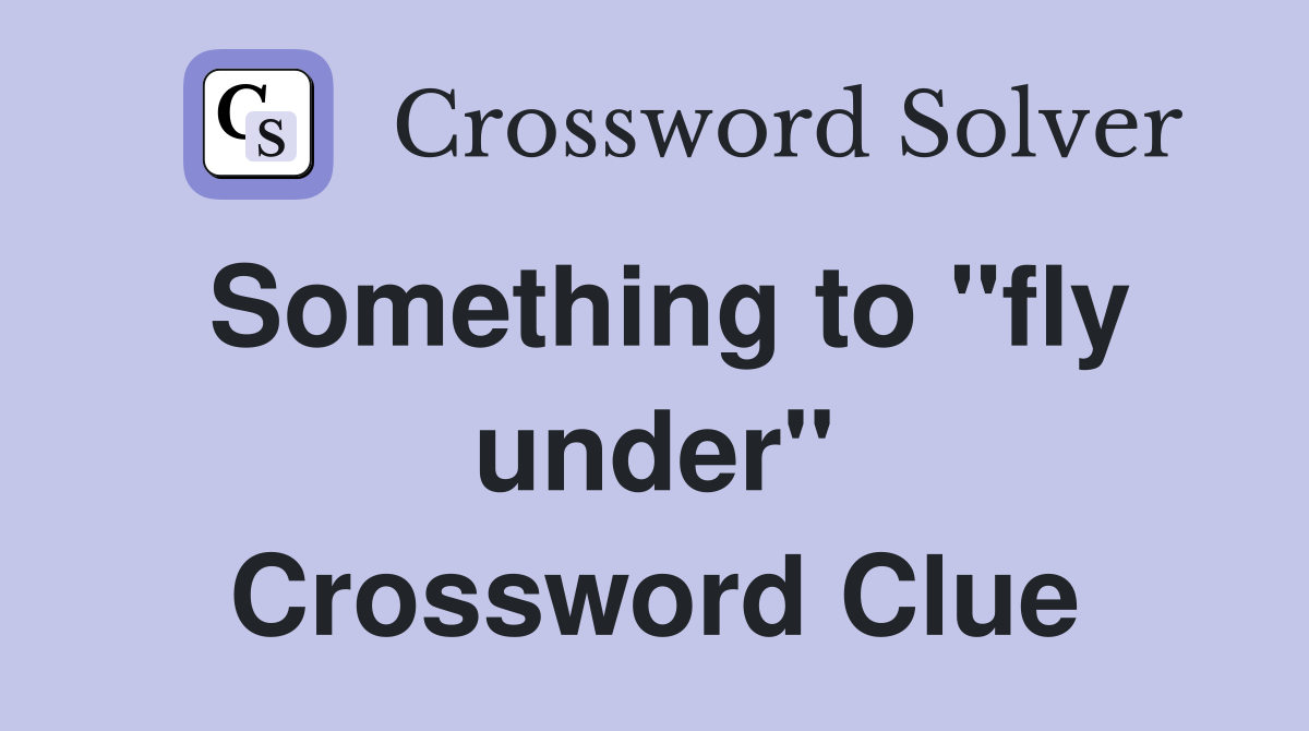 Something to "fly under" Crossword Clue