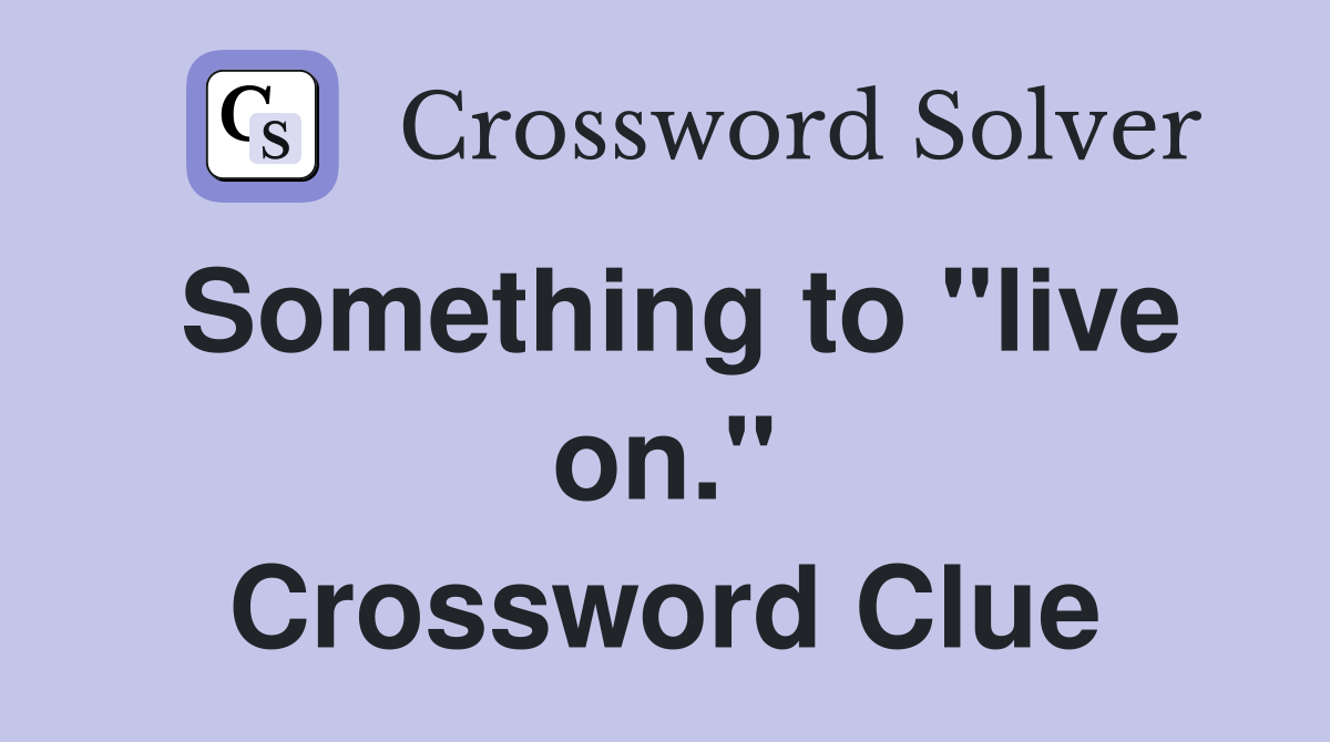 Something to "live on." Crossword Clue
