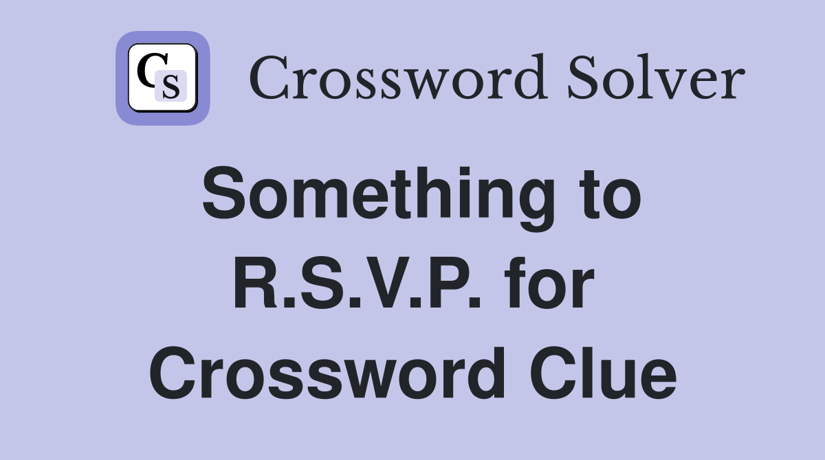 Something to R.S.V.P. for Crossword Clue