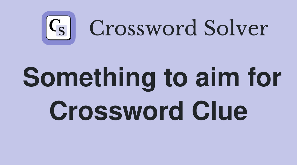 Something to aim for Crossword Clue