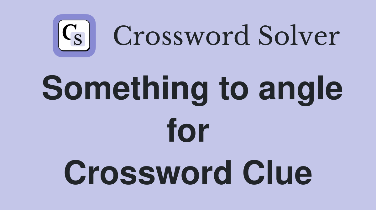 Something to angle for Crossword Clue