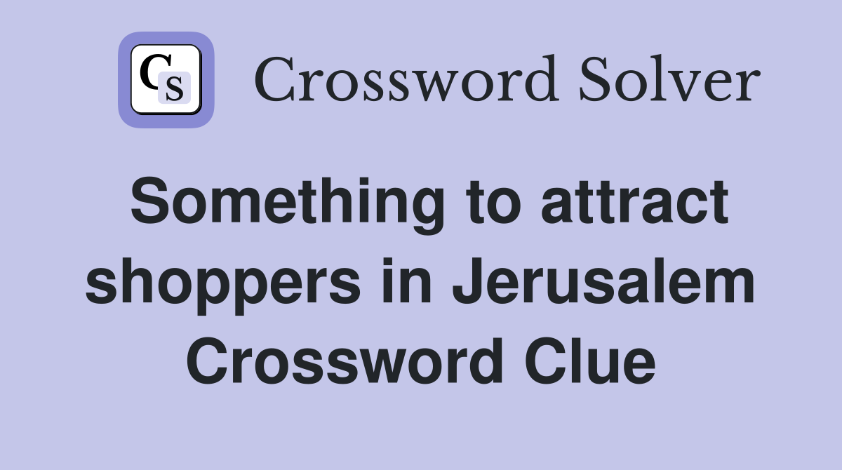Something to attract shoppers in Jerusalem Crossword Clue