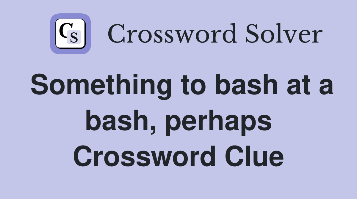 Something to bash at a bash, perhaps Crossword Clue