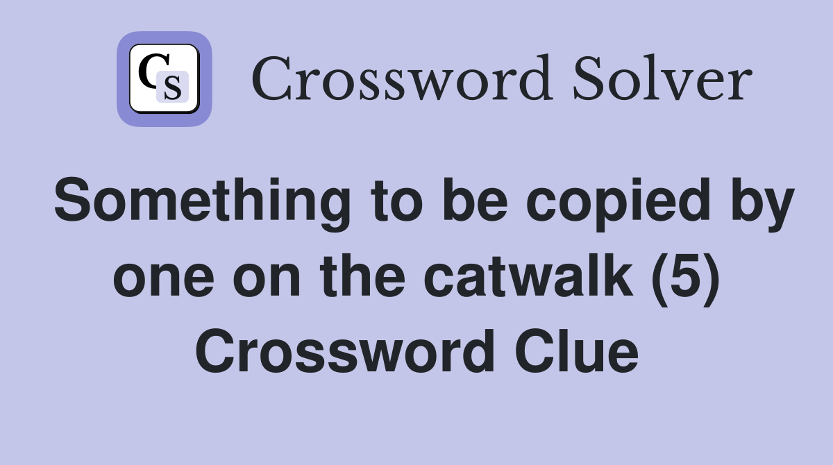 Something to be copied by one on the catwalk (5) Crossword Clue