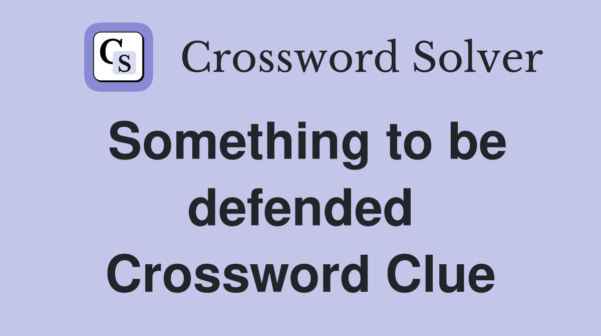 Something to be defended Crossword Clue