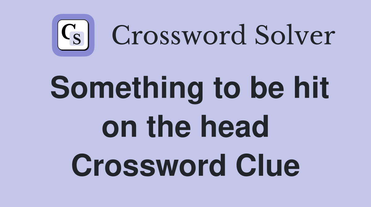 Something to be hit on the head Crossword Clue
