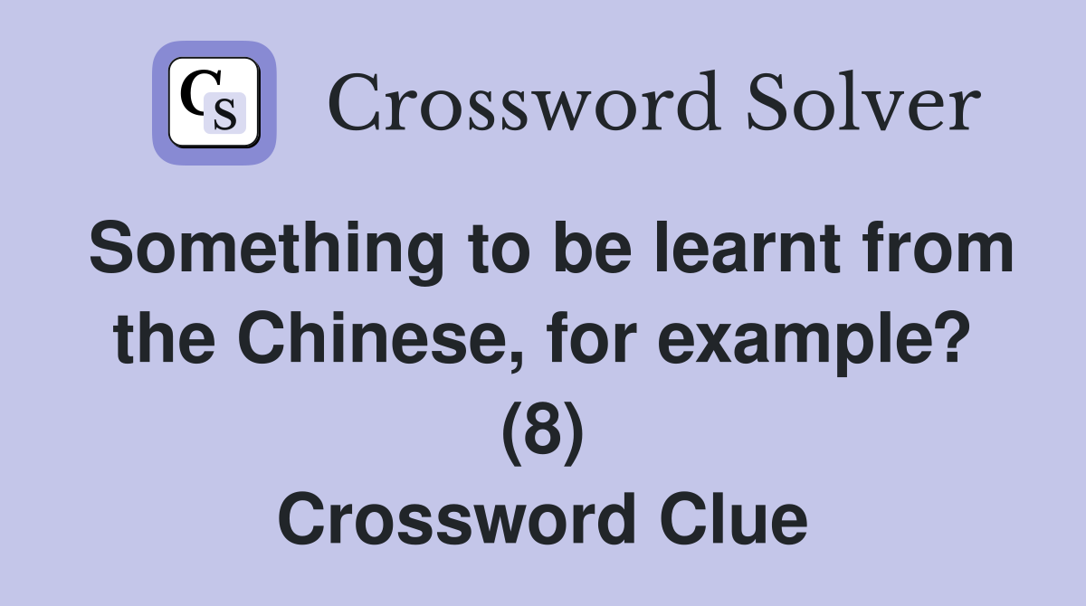 Something to be learnt from the Chinese, for example? (8) Crossword Clue
