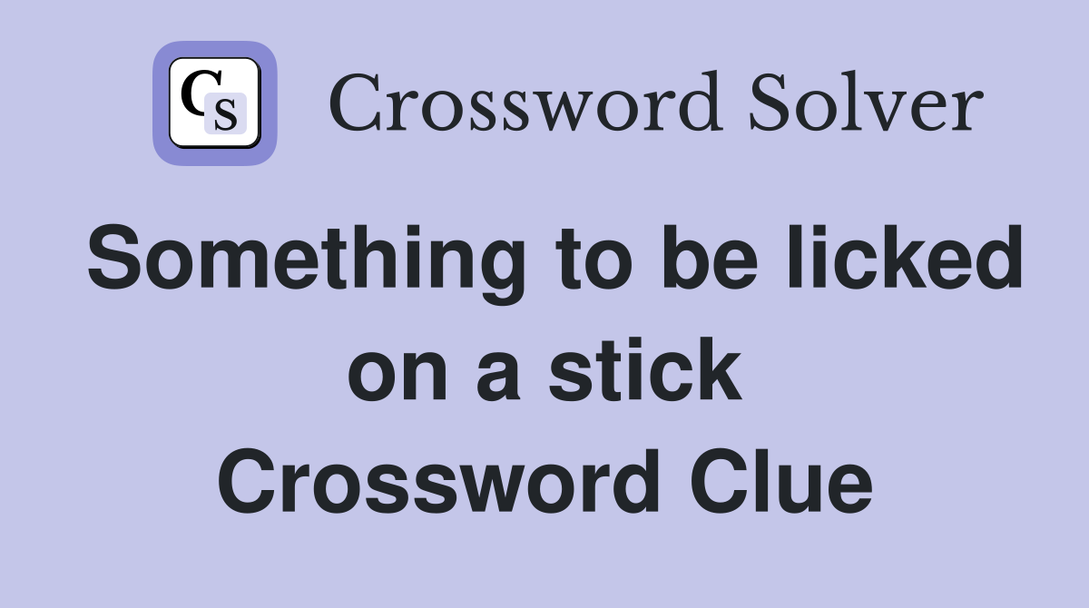 Something to be licked on a stick Crossword Clue