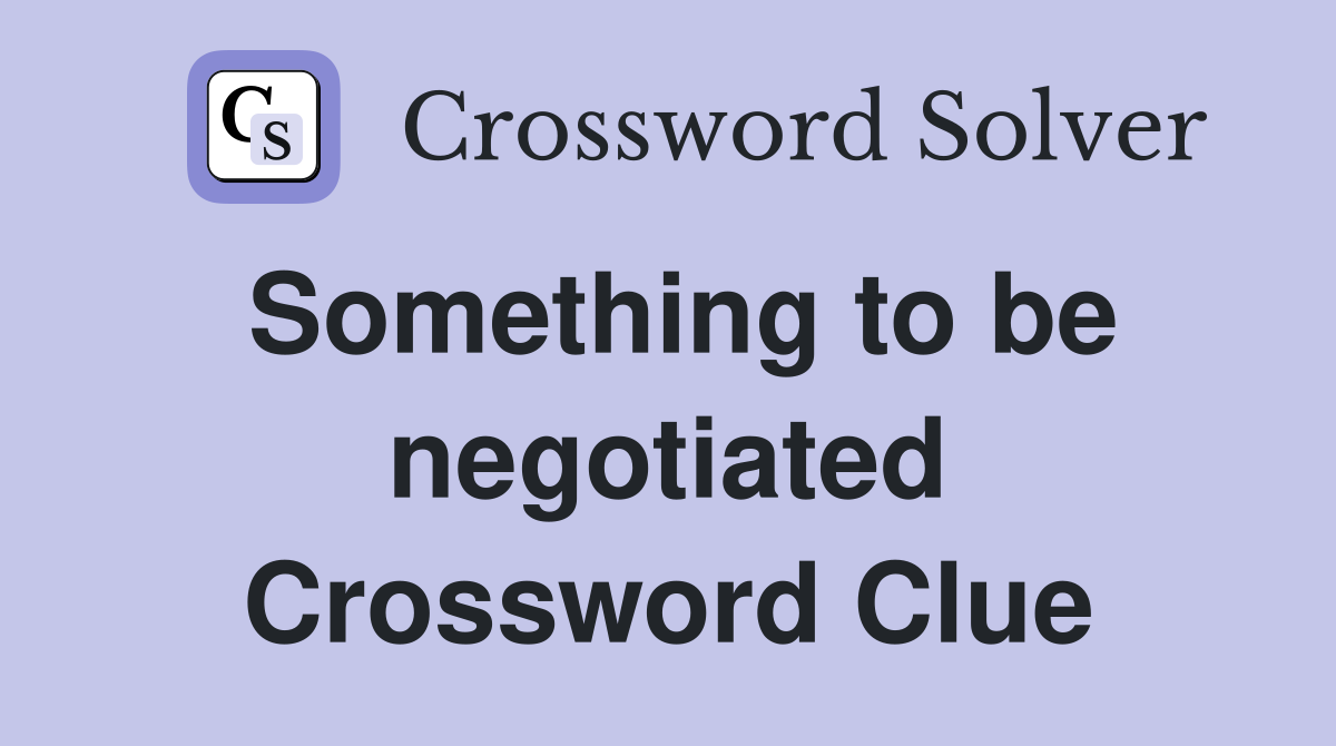 Something to be negotiated Crossword Clue