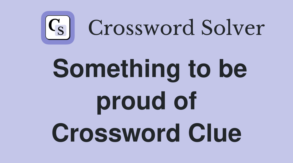 Something to be proud of Crossword Clue
