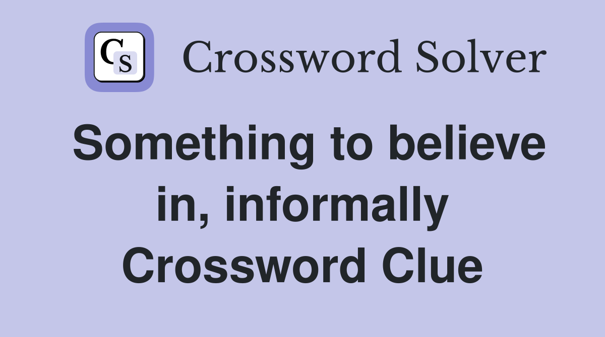 Something to believe in, informally Crossword Clue