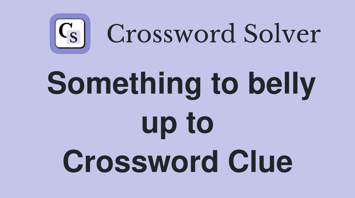 Something to belly up to Crossword Clue