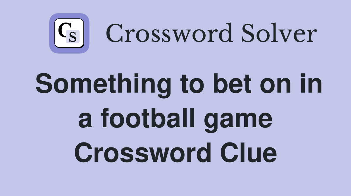 Something to bet on in a football game Crossword Clue