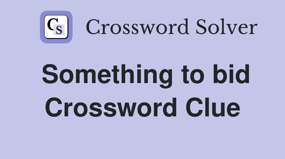 Something to bid Crossword Clue