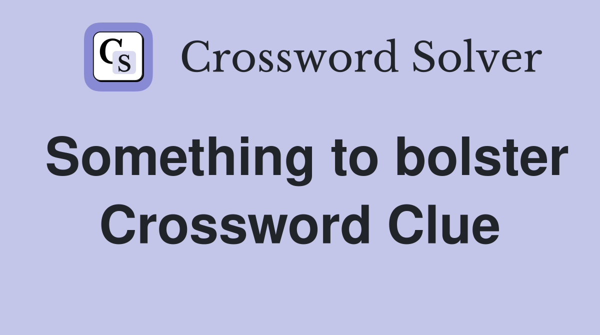 Something to bolster Crossword Clue