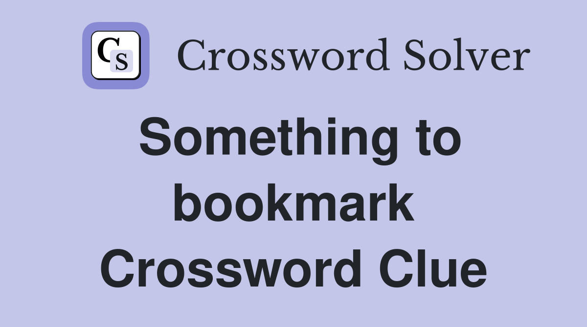 Something to bookmark Crossword Clue