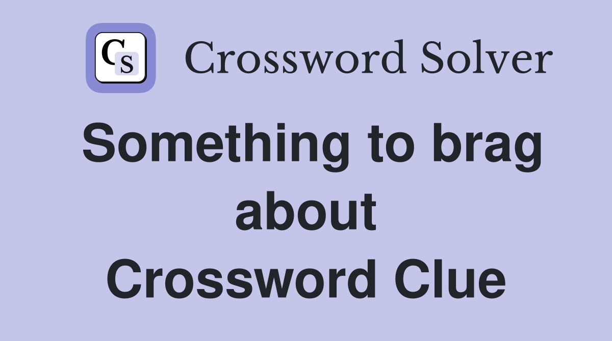 Something to brag about Crossword Clue