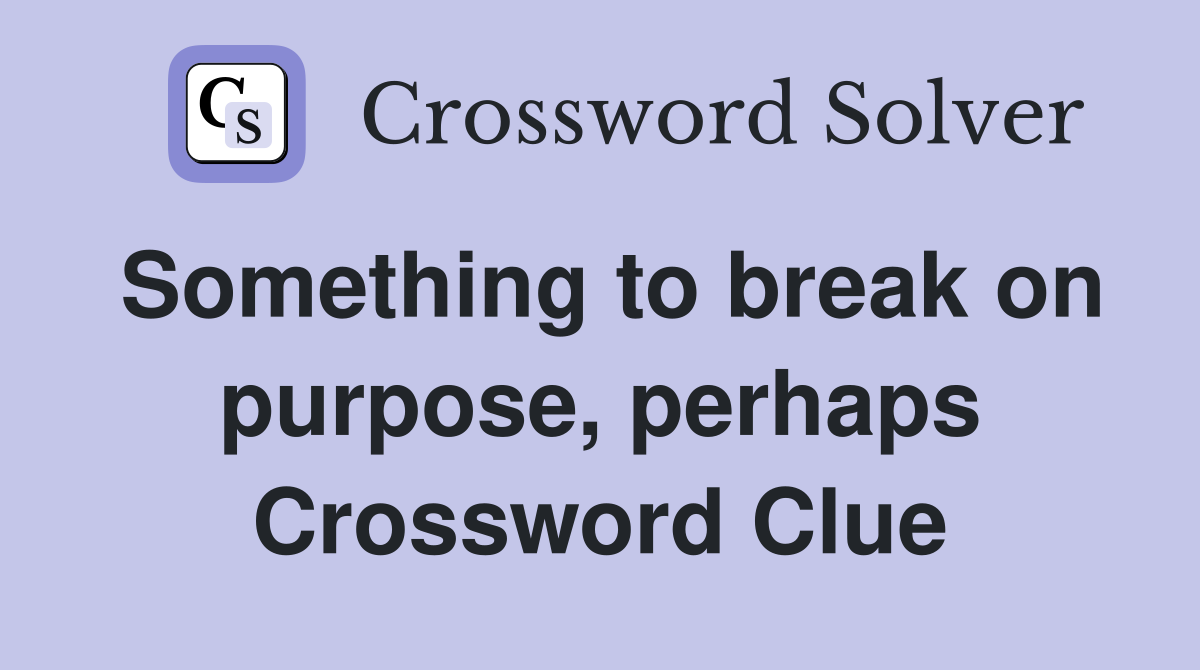 Something to break on purpose, perhaps Crossword Clue