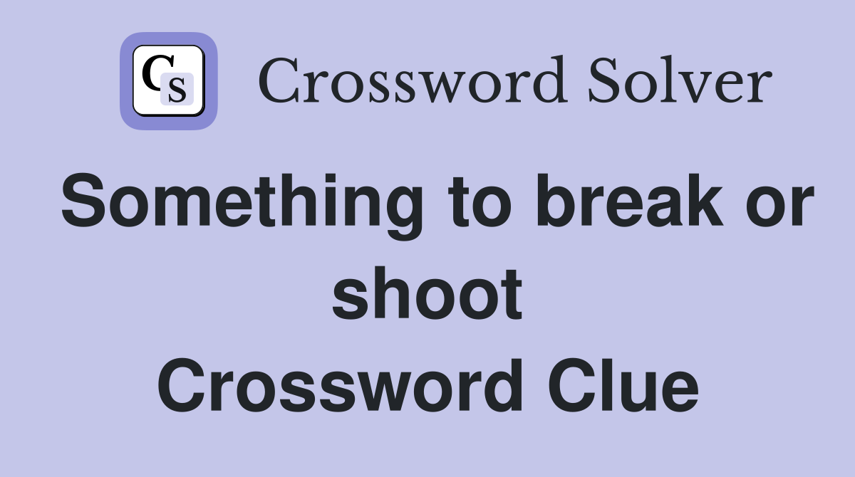 Something to break or shoot Crossword Clue