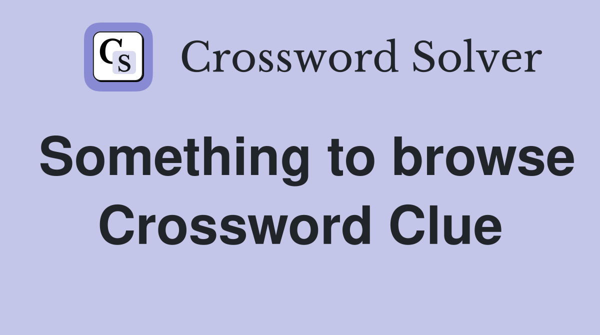 Something to browse Crossword Clue
