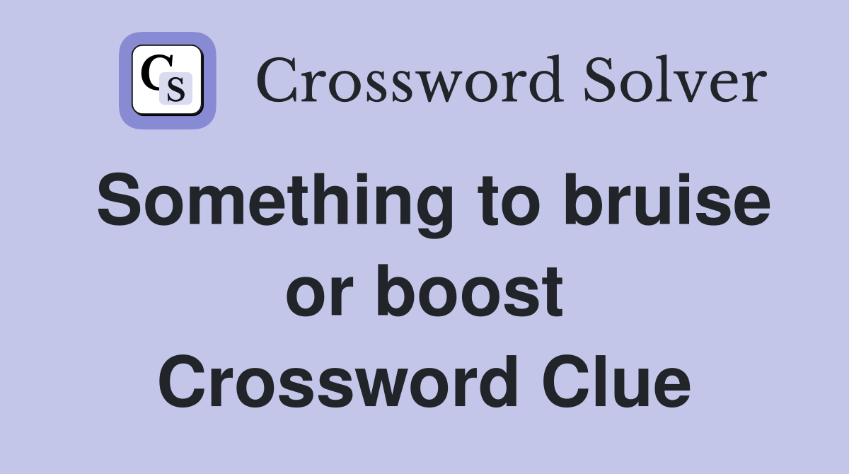 Something to bruise or boost Crossword Clue