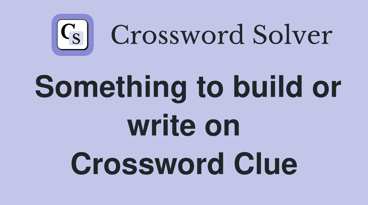 Something to build or write on Crossword Clue