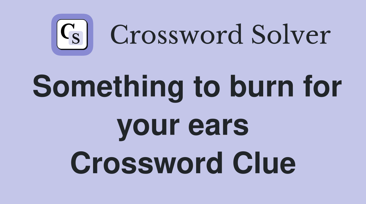 Something to burn for your ears Crossword Clue