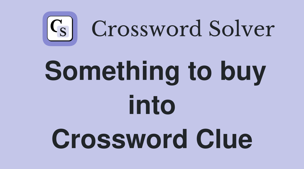 Something to buy into Crossword Clue