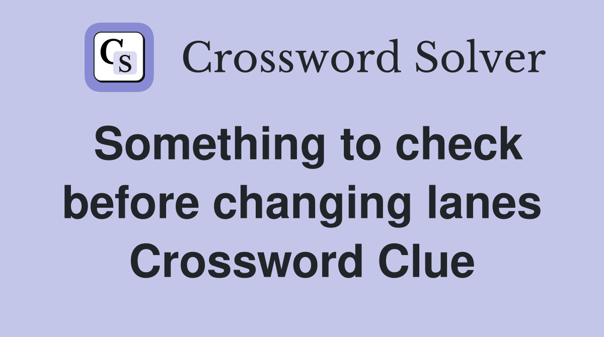 Something to check before changing lanes Crossword Clue