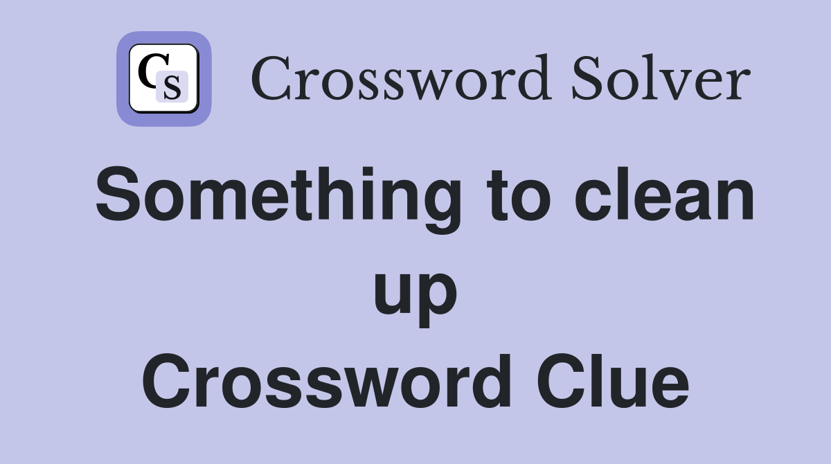 Something to clean up Crossword Clue