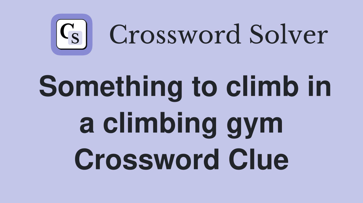 Something to climb in a climbing gym Crossword Clue