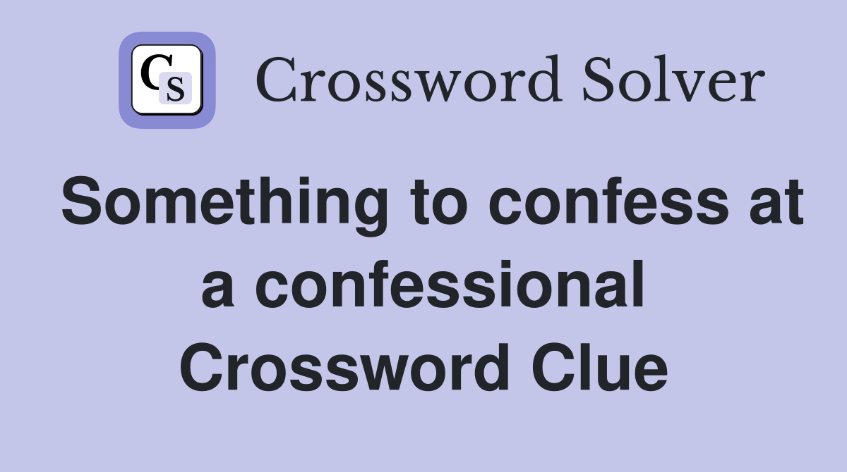 Something to confess at a confessional Crossword Clue