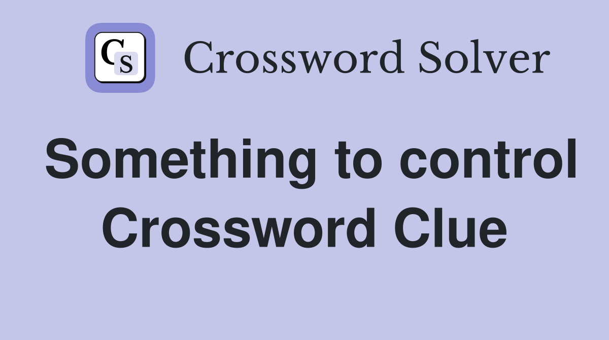 Something to control Crossword Clue