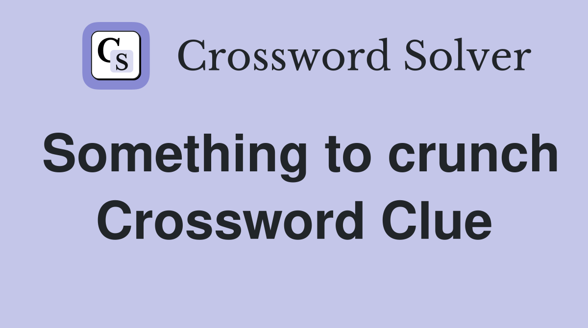 Something to crunch Crossword Clue