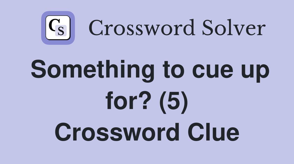 Something to cue up for? (5) Crossword Clue