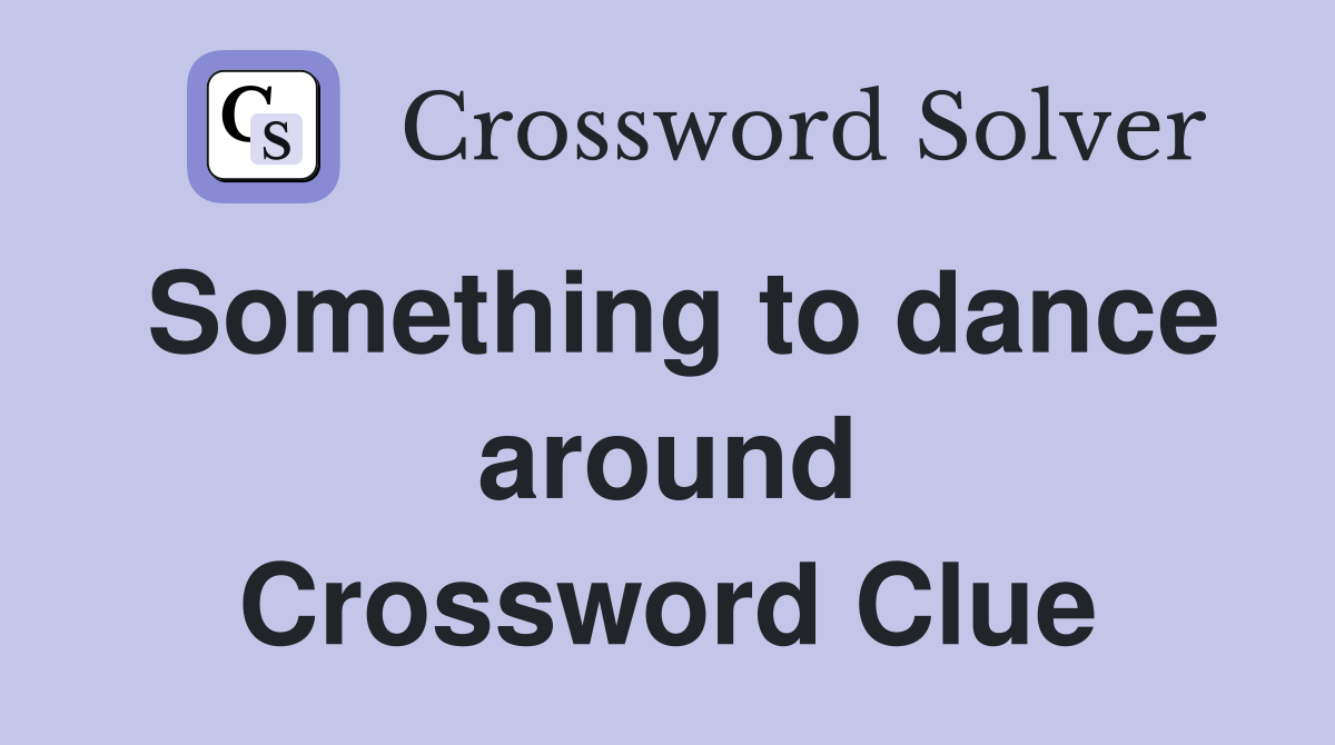 Something to dance around Crossword Clue
