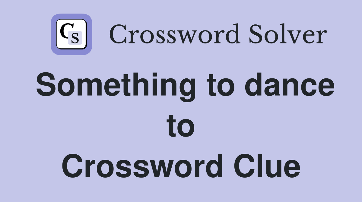 Something to dance to Crossword Clue