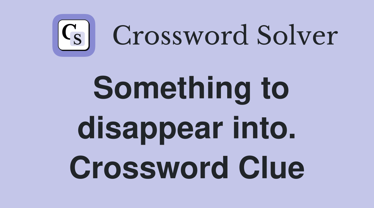 Something to disappear into. Crossword Clue