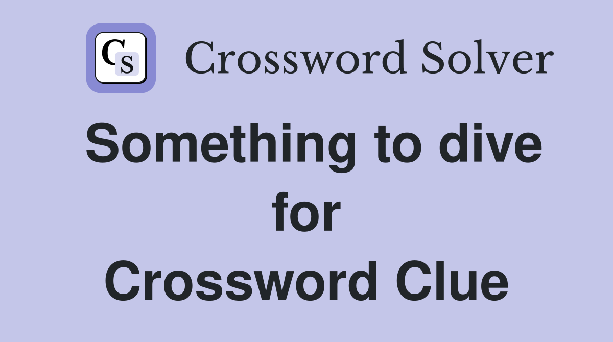 Something to dive for Crossword Clue