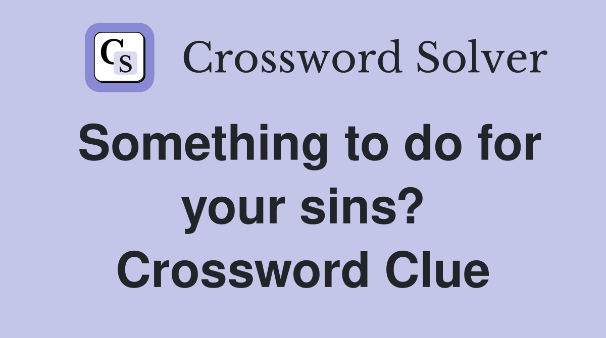 Something to do for your sins? Crossword Clue